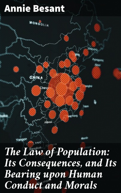 The Law of Population: Its Consequences, and Its Bearing upon Human Conduct and Morals - Annie Besant