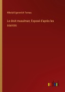Cover-Bild zum Titel 'Le droit musulman; Exposé d'après les sources' von 'N¿kola¿ Egorov¿ch Tornau'
