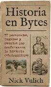 Historia en Bytes. 37 personajes, lugares y eventos que conformaron la historia estadounidense - Nick Vulich