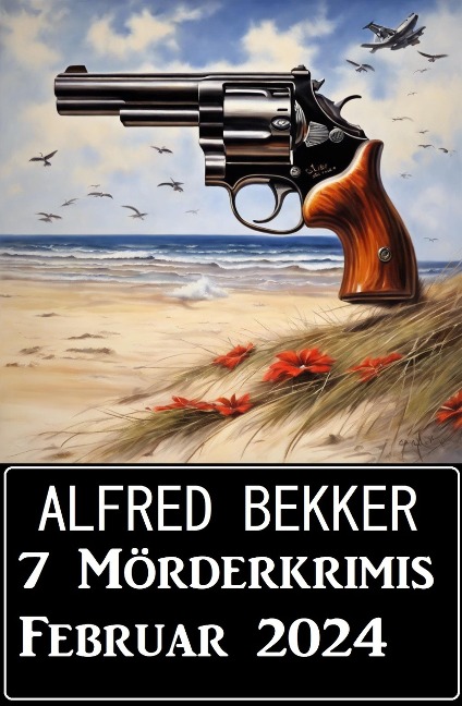 7 Mörderkrimis Februar 2024 - Alfred Bekker