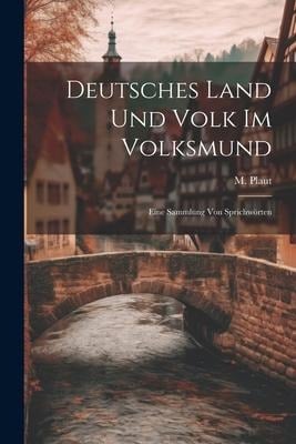 Deutsches Land und Volk im Volksmund: Eine Sammlung von Sprichwörten - M. Plaut