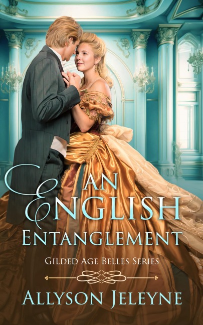 An English Entanglement (Gilded Age Belles) - Allyson Jeleyne