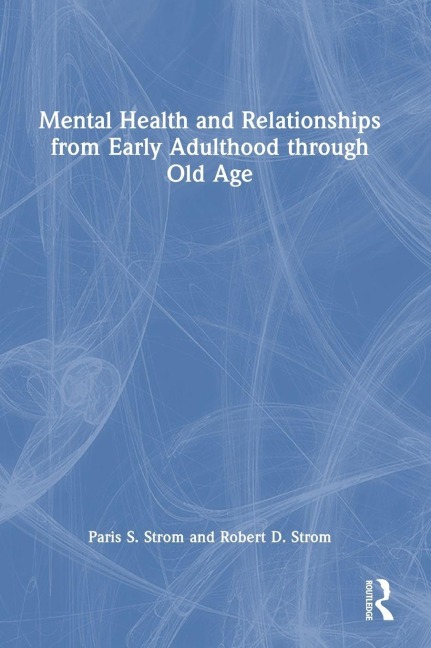 Mental Health and Relationships from Early Adulthood through Old Age - Paris S Strom, Robert D. Strom