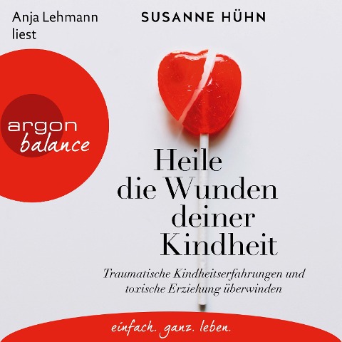 Heile die Wunden deiner Kindheit - Susanne Hühn