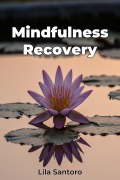 Cover-Bild zum Titel 'Mindfulness Recovery' von 'Lila Santoro'