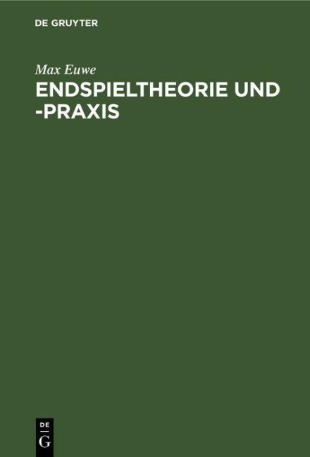 Endspieltheorie und -praxis - Max Euwe