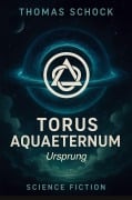Cover-Bild zum Titel 'Torus Aquaeternum - Ursprung' von 'Thomas Schock'