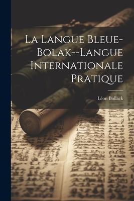 La Langue Bleue-Bolak--Langue Internationale Pratique - Léon Bollack