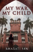 Cover-Bild zum Titel 'My War, My Child' von 'Bharati Sen'