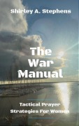 Cover-Bild zum Titel 'The War Manual: Tactical Prayer Strategies For Women' von 'Shirley Stephens'