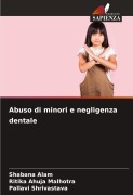 Cover-Bild zum Titel 'Abuso di minori e negligenza dentale' von 'Shabana Alam, Ritika Ahuja Malhotra, Pallavi Shrivastava'