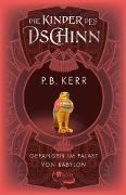 Die Kinder des Dschinn: Gefangen im Palast von Babylon - P. B. Kerr