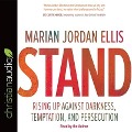 Stand Lib/E: Rising Up Against Darkness, Temptation, and Persecution - Marian Jordan Ellis