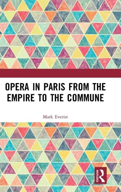 Opera in Paris from the Empire to the Commune - Mark Everist