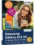 Samsung Galaxy A23 5G - Für Einsteiger ohne Vorkenntnisse - Anja Schmid, Daniela Eichlseder