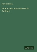 Cover-Bild zum Titel 'Entwurf einer neuen Ästhetik der Tonkunst' von 'Ferruccio Busoni'