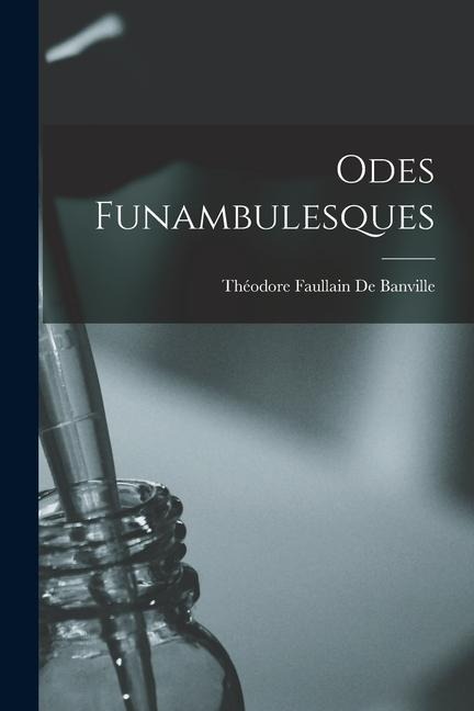 Odes Funambulesques - Théodore Faullain De Banville