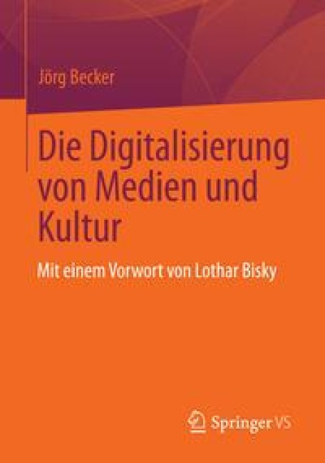 Die Digitalisierung von Medien und Kultur - Jörg Becker
