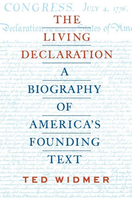The Living Declaration: A Biography of America's Founding Text - Ted Widmer