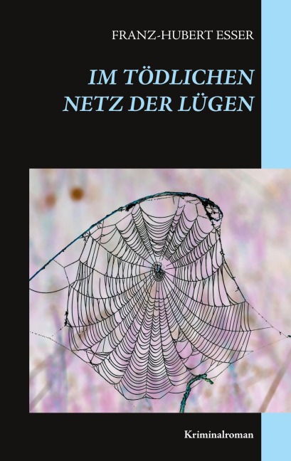 Im tödlichen Netz der Lügen - Franz-Hubert Esser