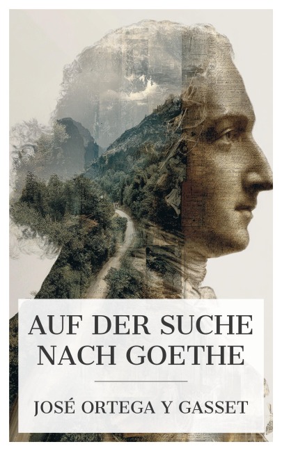 Auf der Suche nach Goethe - José Ortega Y Gasset