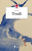 Cover-Bild zum Titel 'Trudi. Life is a Story - story.one' von 'Ana Onbre'