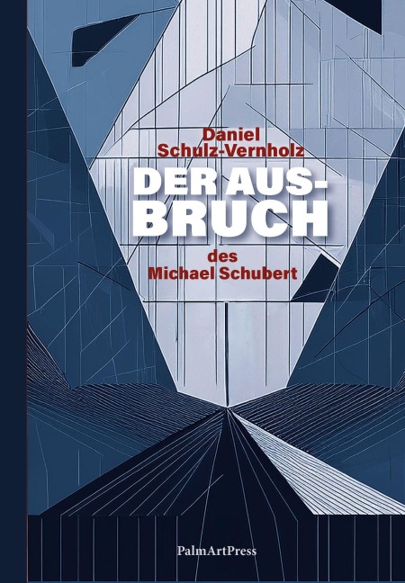 Der Ausbruch des Michael Schubert - Daniel Schulz-Vernholz