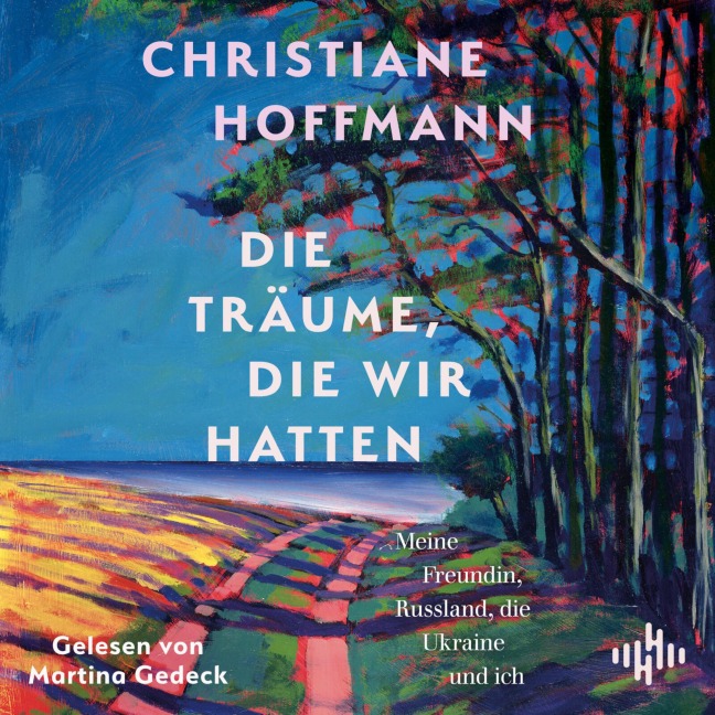 Die Träume, die wir hatten - Christiane Hoffmann