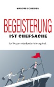 Cover-Bild zum Titel 'Begeisterung ist Chefsache' von 'Marcus Scheiber'