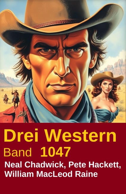 Drei Western Band 1047 - Neal Chadwick, Pete Hackett, William Macleod Raine