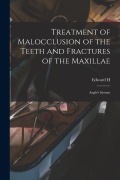 Cover-Bild zum Titel 'Treatment of Malocclusion of the Teeth and Fractures of the Maxillae: Angle's System' von 'Edward H. Angle'
