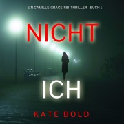 Cover-Bild zum Titel 'Nicht ich (Ein Camille-Grace-FBI-Thriller - Buch 1)' von 'Kate Bold'