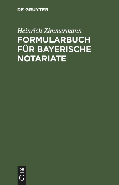 Formularbuch für Bayerische Notariate - Heinrich Zimmermann