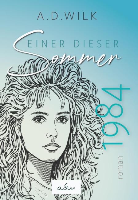 1984. Einer dieser Sommer - A. D. Wilk