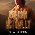 Cover-Bild zum Titel 'Dragon Actually' von 'G. A. Aiken'
