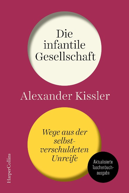 Die infantile Gesellschaft - Wege aus der selbstverschuldeten Unreife - Alexander Kissler