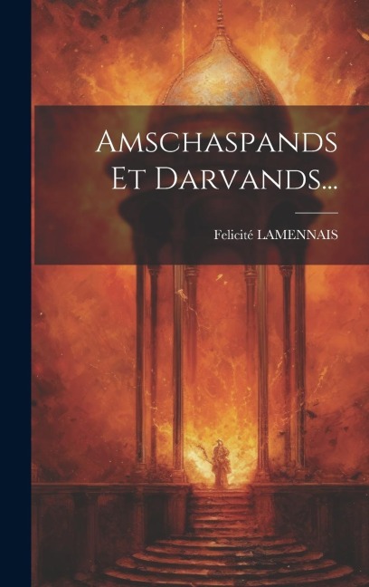 Amschaspands Et Darvands... - Felicité Lamennais
