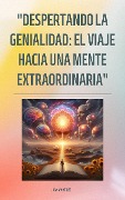 "Despertando la Genialidad: El Viaje hacia una Mente Extraordinaria" - Juan Martinez