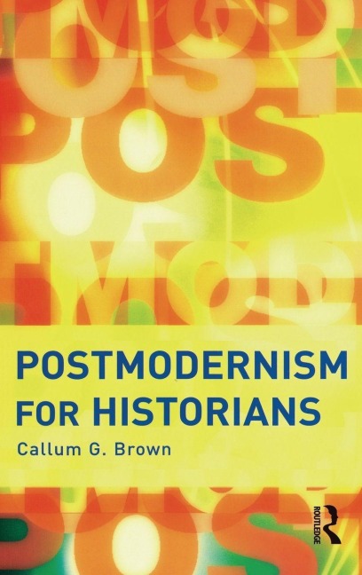 Postmodernism for Historians - Callum G. Brown