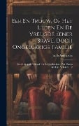 Cover-Bild zum Titel 'Eer En Trouw, Of Het Lijden En De Vreugde Eener Brave, Doch Ongelukkige Familie: Een Belangrijk Verhaal Uit De Geschiedenis Van Onzen Leeftijd, Volume' von 'Jacob Andriessen'