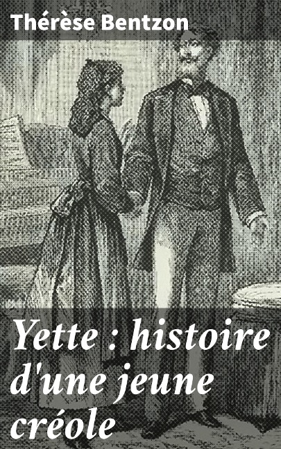 Yette : histoire d'une jeune créole - Thérèse Bentzon