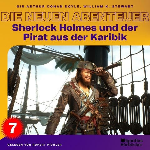 Sherlock Holmes und der Pirat aus der Karibik (Die neuen Abenteuer, Folge 7) - Arthur Conan Doyle, William K. Stewart