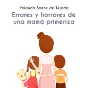 Cover-Bild zum Titel 'Errores y horrores de una mamá primeriza' von 'Yolanda Saenz de Tejada'