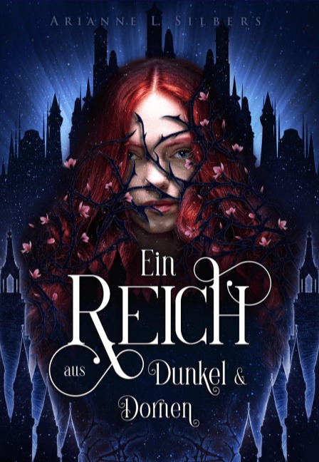 Ein Reich aus Dunkel und Dornen - Arianne L. Silbers
