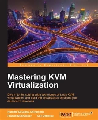 Mastering KVM Virtualization - Humble Devassy Chirammal