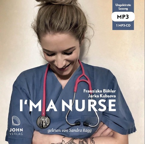 I'm a Nurse: Warum ich meinen Beruf als Krankenschwester liebe - trotz allem - Franziska Böhler, Jarka Kubsova