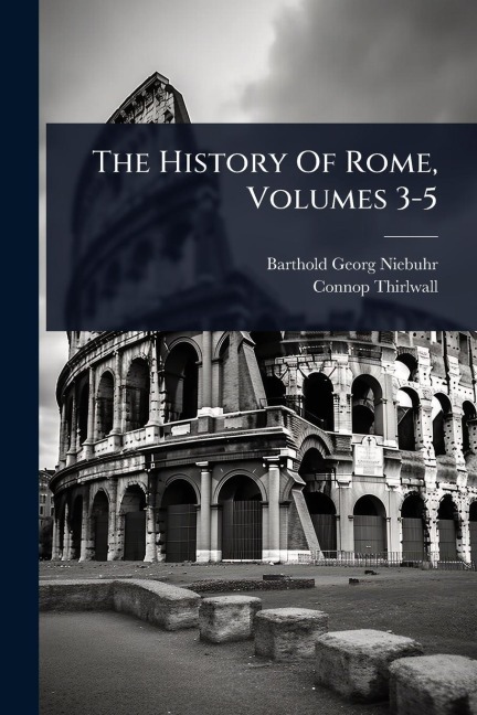 The History Of Rome, Volumes 3-5 - Barthold Georg Niebuhr, Connop Thirlwall
