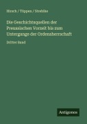 Die Geschichtsquellen der Preussischen Vorzeit bis zum Untergange der Ordensherrschaft - Hirsch Töppen Strehlke