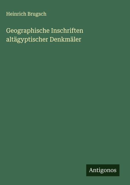 Geographische Inschriften altägyptischer Denkmäler - Heinrich Brugsch