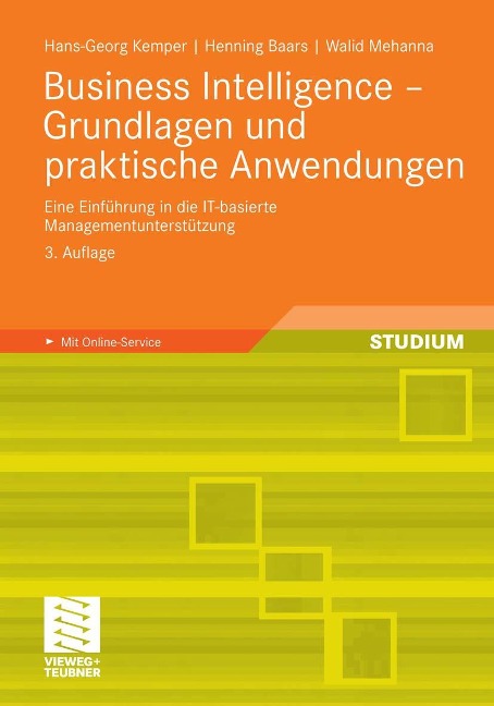 Business Intelligence - Grundlagen und praktische Anwendungen - Hans-Georg Kemper, Henning Baars, Walid Mehanna